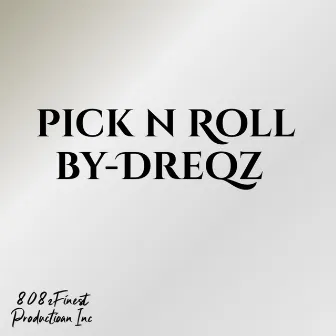 Pick N Roll by Dreqz 808zfinest