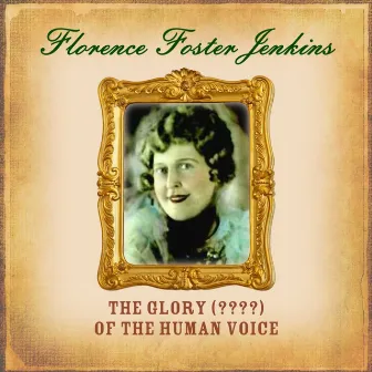 The Glory (????) Of The Human Voice by Florence Foster Jenkins