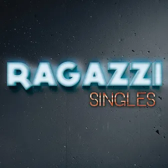 Singles by Ragazzi