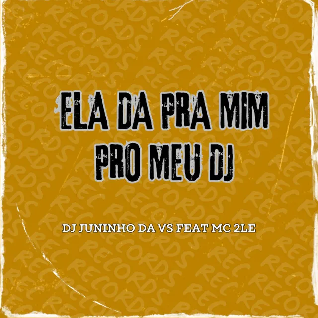 Ela da pra Mim pro Meu Dj