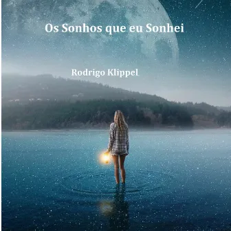 Os Sonhos Que Eu Sonhei by Rodrigo Klippel