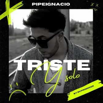 Triste y Solo by Pipeignacio