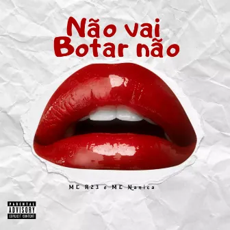 Não vai botar Não by MC R23