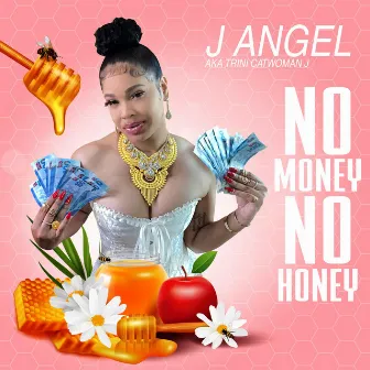 No Money No Honey by J.Angel