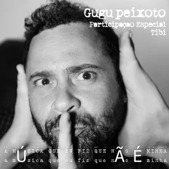 A Musica Que Eu Fiz Que Não É Minha by Gugu Peixoto