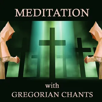 Meditation With Gregorian Chants by The Gregorian Chants