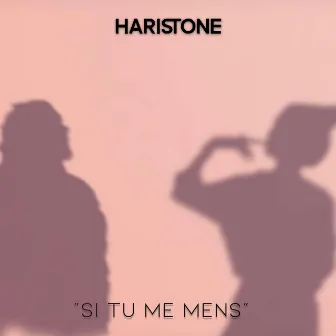 Si tu me mens by Haristone