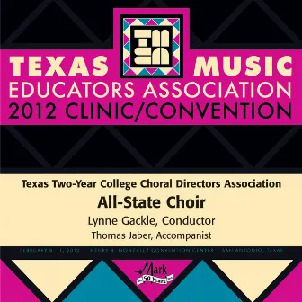 2012 Texas Music Educators Association (TMEA): Texas Two-Year College All-State Choir by Texas Two Year College All State Choir