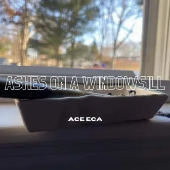 Ashes On A Windowsill by Ace Eca