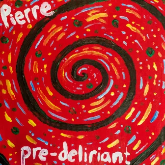 Pre-Deliriant by Pierre