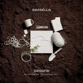 Ground (An Image For The Listener, Vol. 1) by RAFAĖLLA