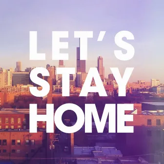 Let's Stay Home by Director's Cut