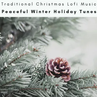 2023 Peaceful Winter Holiday Tunes by Traditional Christmas Lofi Music