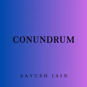 Conundrum by Aayush Jain