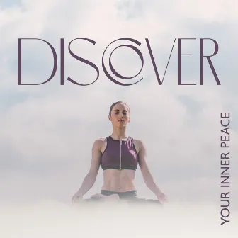 Discover Your Inner Peace: Music For Yoga Poses, Meditation, Relax, Positive Energy by Unknown Artist