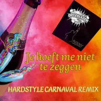 Je Hoeft Me Niet Te Zeggen (Hardstyle Carnaval Remix) by Roosy