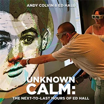 Unknown Calm: The Next-to-Last Hours of Ed Hall by Ed Hall