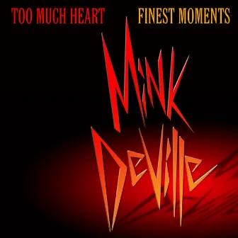 Too Much Heart: Finest Moments by Mink DeVille