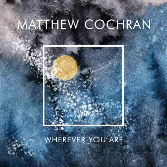 Wherever You Are by Matthew Cochran