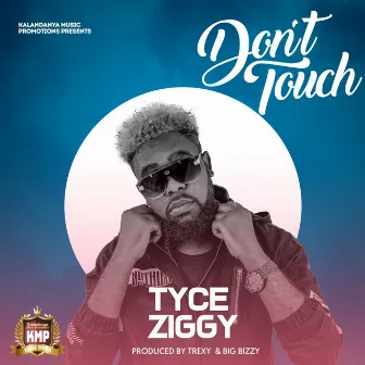 Don't Touch by Tyce Ziggy