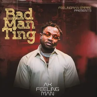 Bad Man Ting by Ak Feeling Man