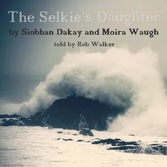 The Selkie's Daughter by Siobhan Dakay