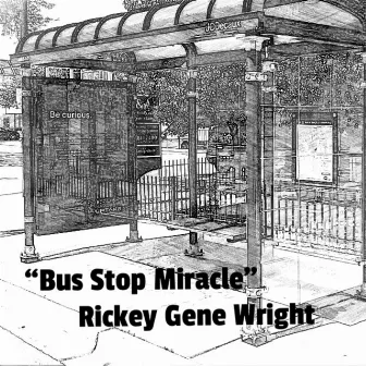 Bus Stop Miracle by Rickey Gene Wright