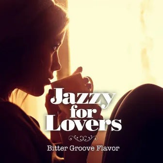 Jazzy for Lovers: Bitter Groove Flavor by Tokyo Jazz Lounge