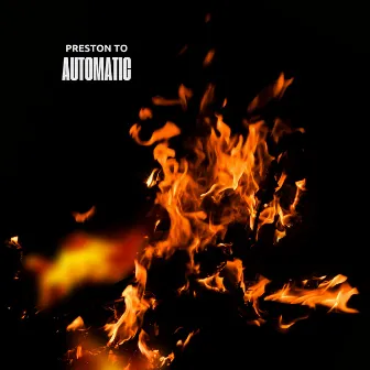 Automatic by Preston TO