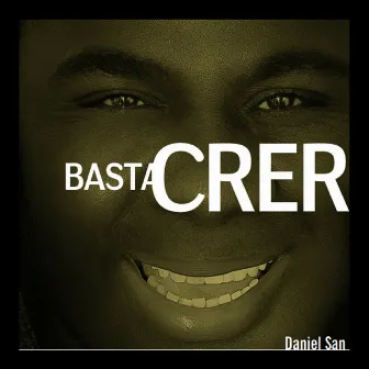 Basta Crer by Daniel San