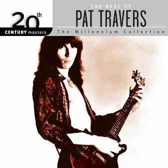 The Best Of Pat Travers 20th Century Masters The Millennium Collection by Pat Travers