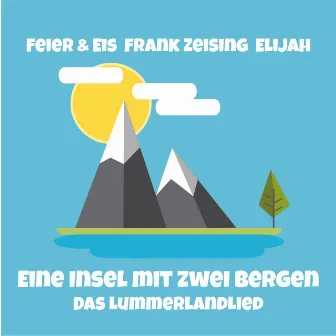 Eine Insel Mit Zwei Bergen - Das Lummerlandlied by ELIJAH