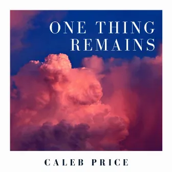 One Thing Remains (Acoustic) by Caleb Price