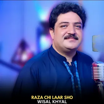 Raza Chi Laar Sho by Wisal Khyal