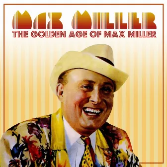 The Golden Age Of Max Miller by Max Miller