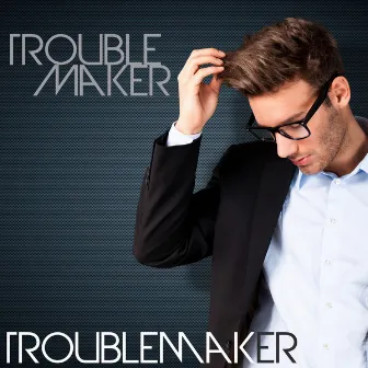 Troublemaker by Troublemaker