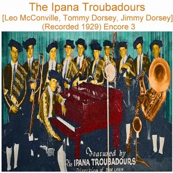 The Ipana Troubadours (Leo McConville, Tommy Dorsey, Jimmy Dorsey) [Recorded 1929] [Encore 3] by Ipana Troubadours