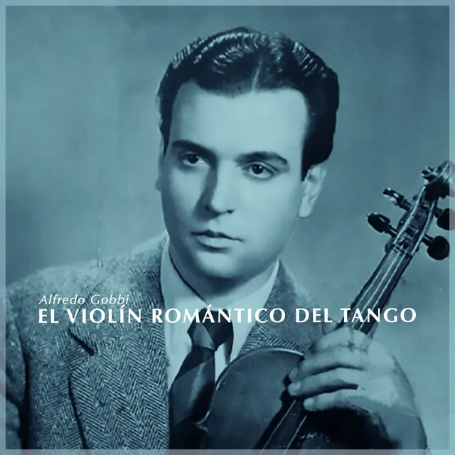 El Violin Romantico Del Tango - Alfredo Gobbi Guardia Vieja Tango