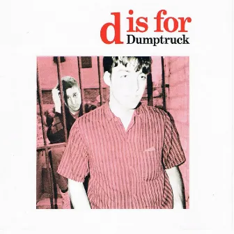 D Is for Dumptruck by Dumptruck