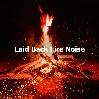 Laid Back Fire Noise by Fuego Ambiental