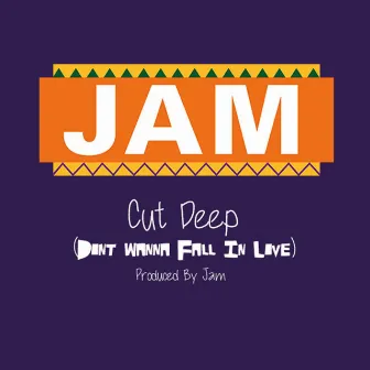 Cut Deep (Don't Wanna Fall in Love) by Jam