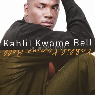 Gift Of Forgiveness by Kahlil Kwame Bell