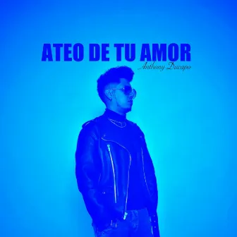 Ateo de Tu Amor by Anthony Ducapo