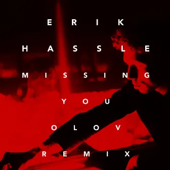 Missing You (Olov Remix) by Erik Hassle