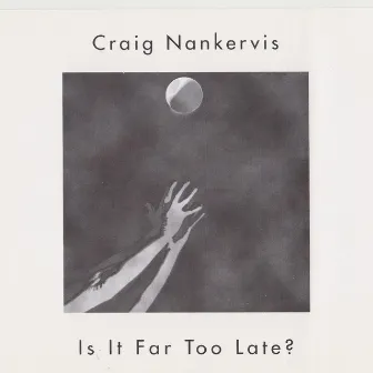 Is It Far Too Late by Craig Nankervis