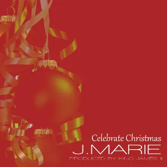 Celebrate Christmas by J. Marie