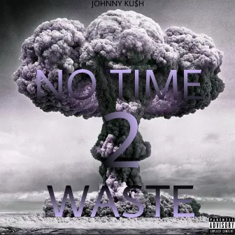 NO TIME 2 WASTE by Johnny Ku$h