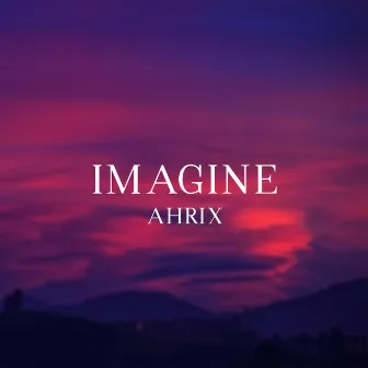 Imagine by Ahrix