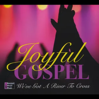 We've Got a River to Cross by Joyful