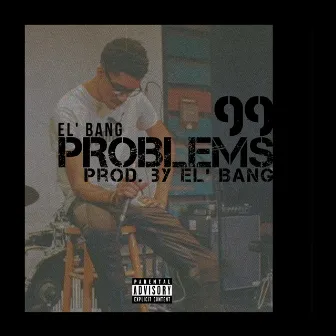 99 Problems by El' Bang